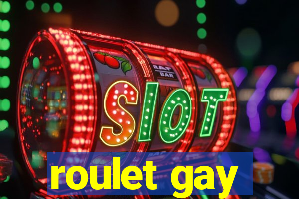 roulet gay